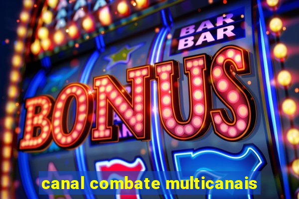 canal combate multicanais